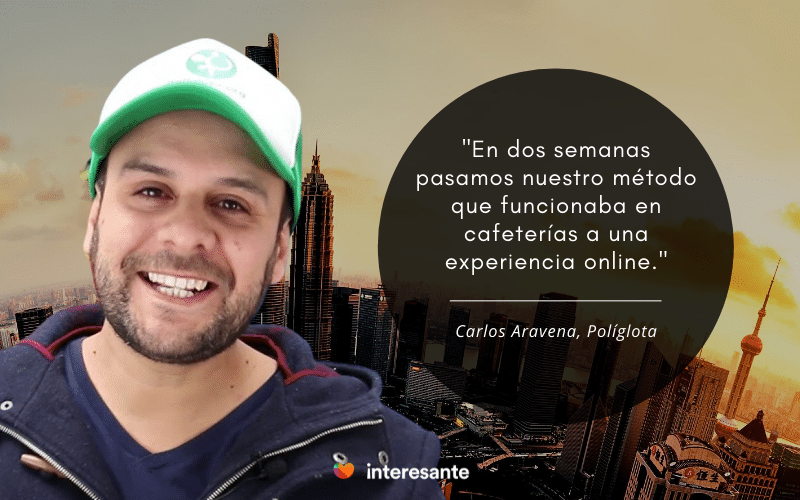 Frase Carlos Aravena Poliglota "En dos semanas pasamos nuestro método que funcionaba en cafeterías a una experiencia online. 