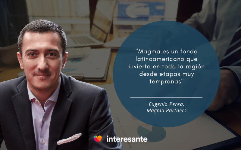 "Magma es un fondo latinoamericano que invierte en toda la región desde etapas muy tempranas" Eugenio Perea, Magma Partners