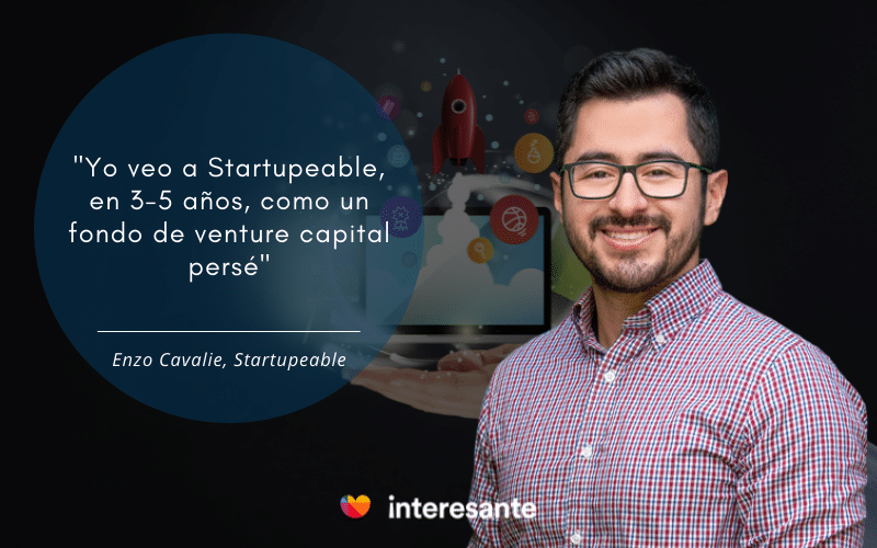 "Yo veo Startupeable, en 3-5 años, como un fondo de venture capital persé". Enzo Cavalie, Startupeable.