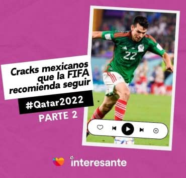 Cracks mexicanos que la FIFA recomienda seguir en Qatar2022 Parte 2