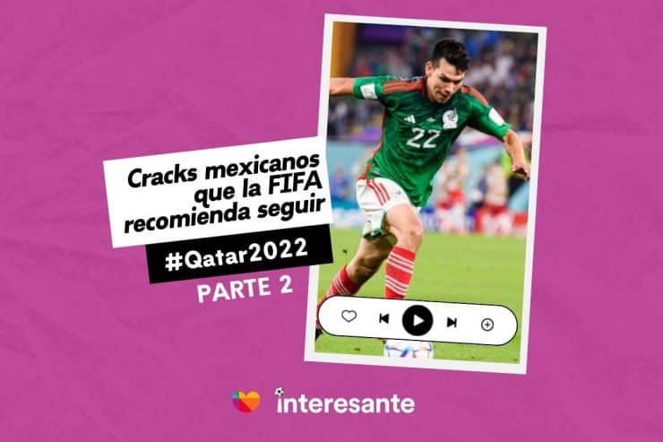 Cracks mexicanos que la FIFA recomienda seguir en Qatar2022 Parte 2