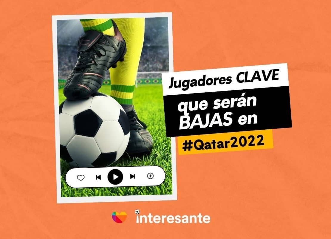 Jugadores CLAVE que serán BAJAS en Qatar2022