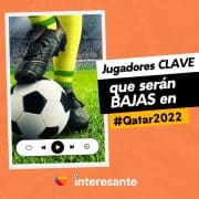 Jugadores CLAVE que serán BAJAS en Qatar2022