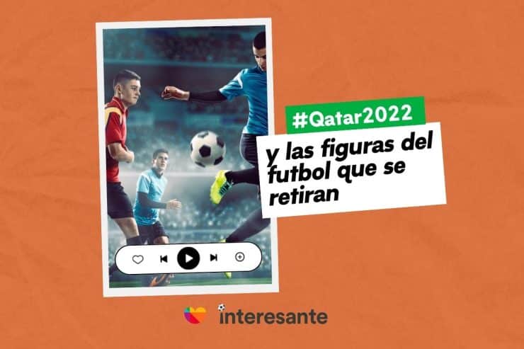 Qatar2022 y las figuras del futbol que se retiran