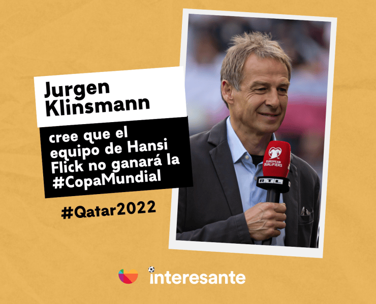 La leyenda de Alemania Jurgen Klinsmann cree que el equipo de Hansi Flick no ganará la CopaMundial Qatar2022