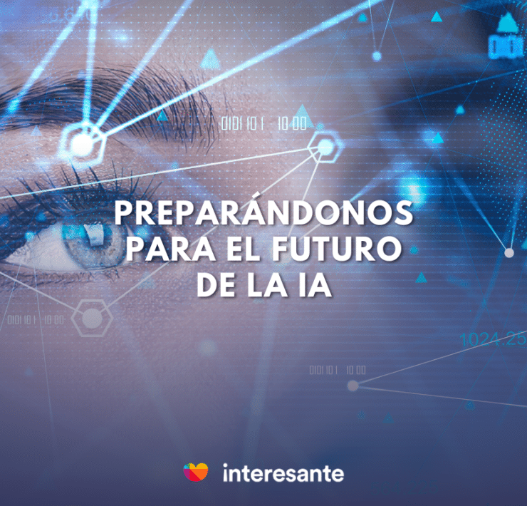 Preparándonos para el Futuro de la IA