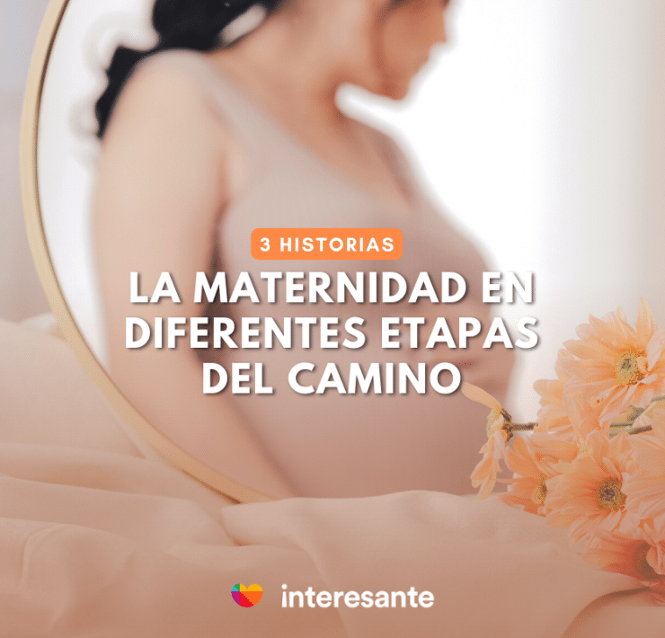 Tres mujeres, tres historias La maternidad en diferentes etapas del camino