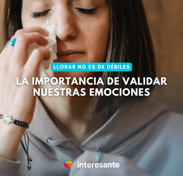 La importancia de validar nuestras emociones