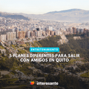 5 Planes Diferentes Para Salir Con Amigos en Quito