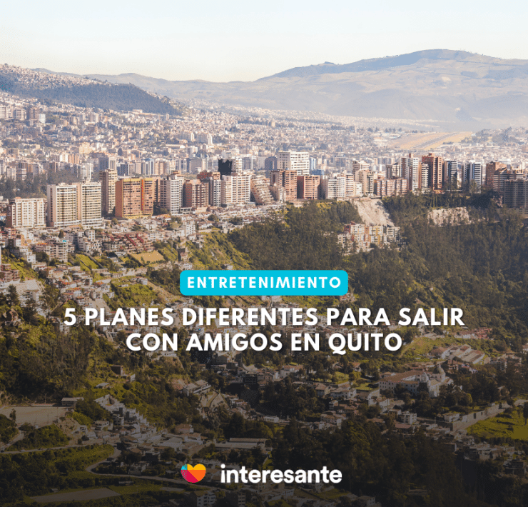 5 Planes Diferentes Para Salir Con Amigos en Quito