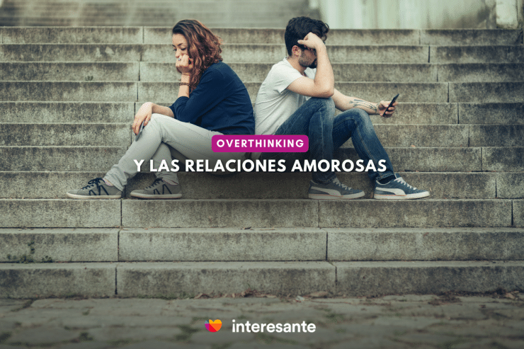 El Desafío del Overthinking en las Relaciones Amorosas