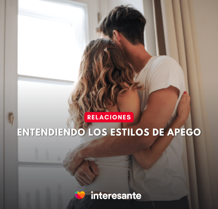 Entendiendo mi Estilo de Apego Para Tener Relaciones Saludables