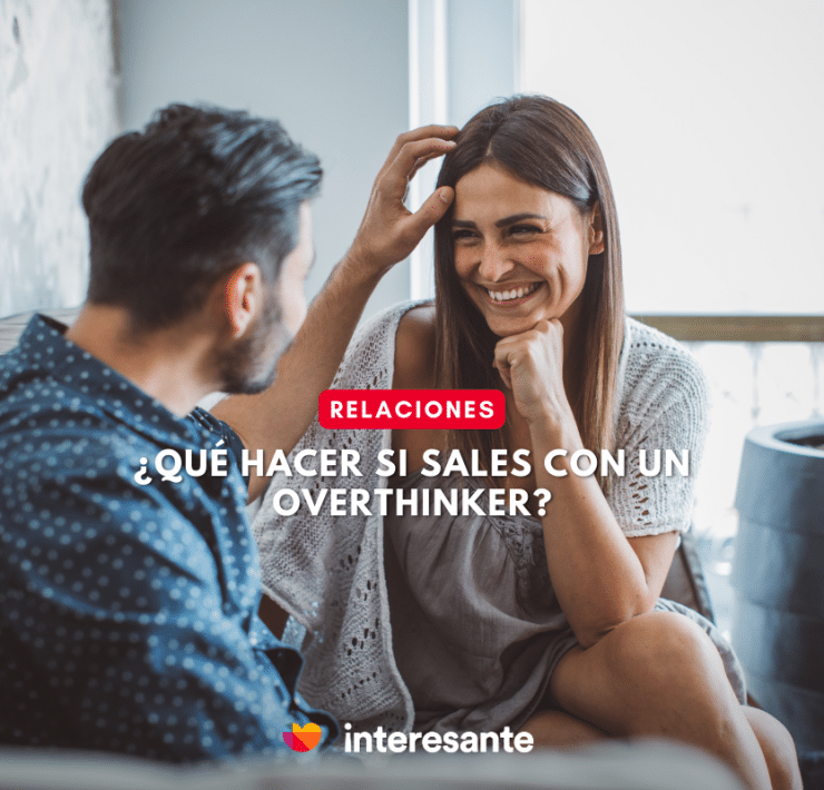 ¿Qué Hacer Si Sales Con Un Overthinker