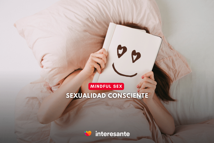 Sexualidad consciente cómo tener una buena relación con tu sexualidad