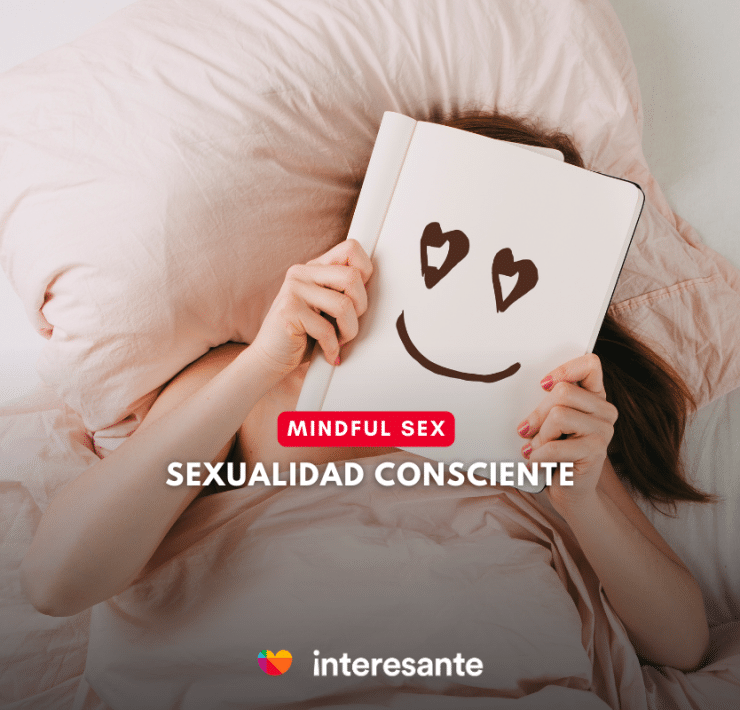 Sexualidad consciente cómo tener una buena relación con tu sexualidad